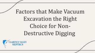 Factors that Make Vacuum
Excavation the Right
Choice for Non-
Destructive Digging
 
