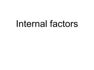Internal factors
 