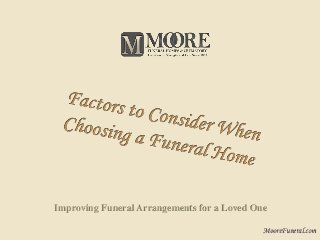 Improving Funeral Arrangements for a Loved One 
MooreFuneral.com 
 