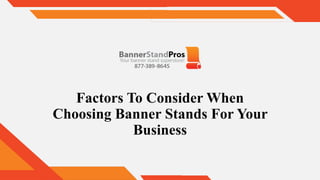 Factors To Consider When
Choosing Banner Stands For Your
Business
 