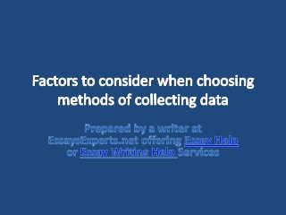 Essay Help: Factors to consider when choosing methods of collecting