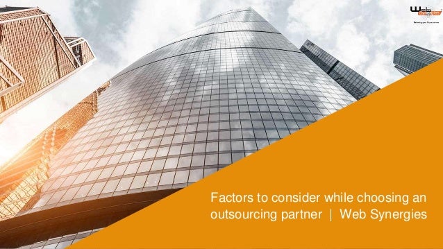 Factors to consider while choosing an
outsourcing partner | Web Synergies
 