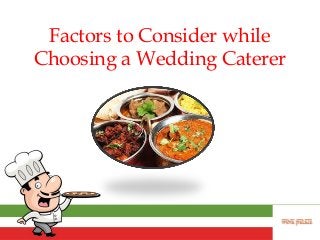 Factors to Consider while
Choosing a Wedding Caterer
 