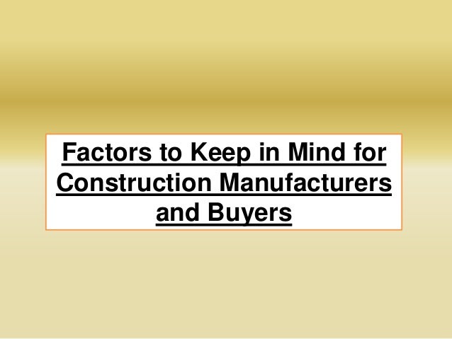 Factors to Keep in Mind for
Construction Manufacturers
and Buyers
 