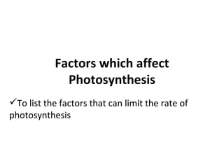 Factors which affect Photosynthesis ,[object Object]