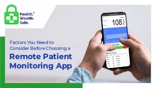 Factors You Need to
Consider Before Choosing a
Remote Patient
Monitoring App
 