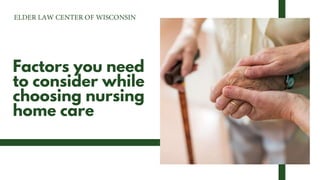 Factors you need
to consider while
choosing nursing
home care
 
