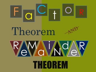 F a C Ro
t
Theorem
R
e
M
a
i
N
d
e
R
THEOREM
 
