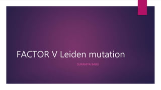 FACTOR V Leiden mutation
SURAMYA BABU
 