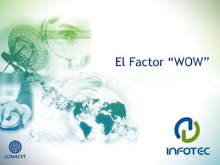 El Factor “WOW”
 