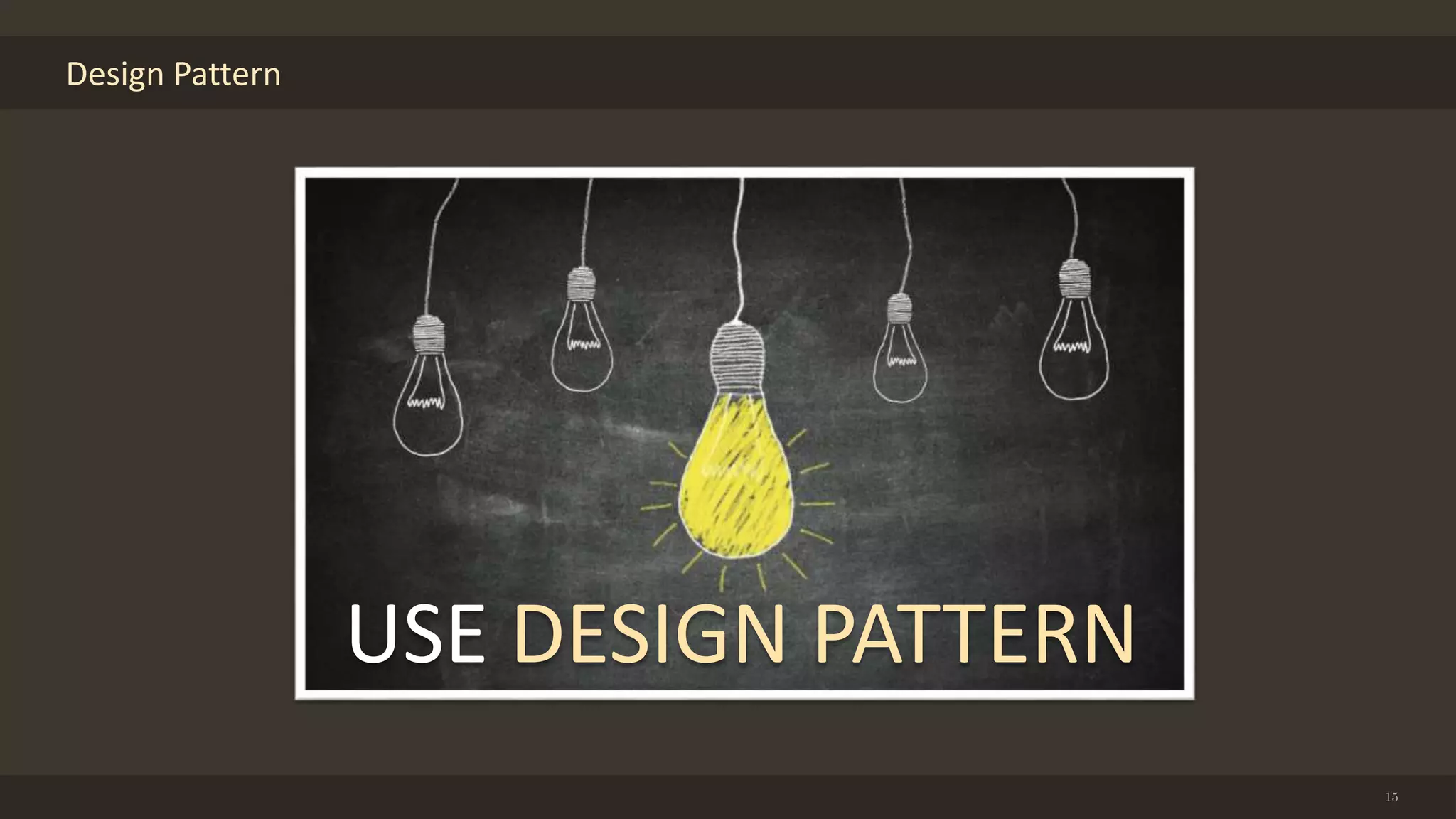 Design Pattern
15
USE DESIGN PATTERN
 