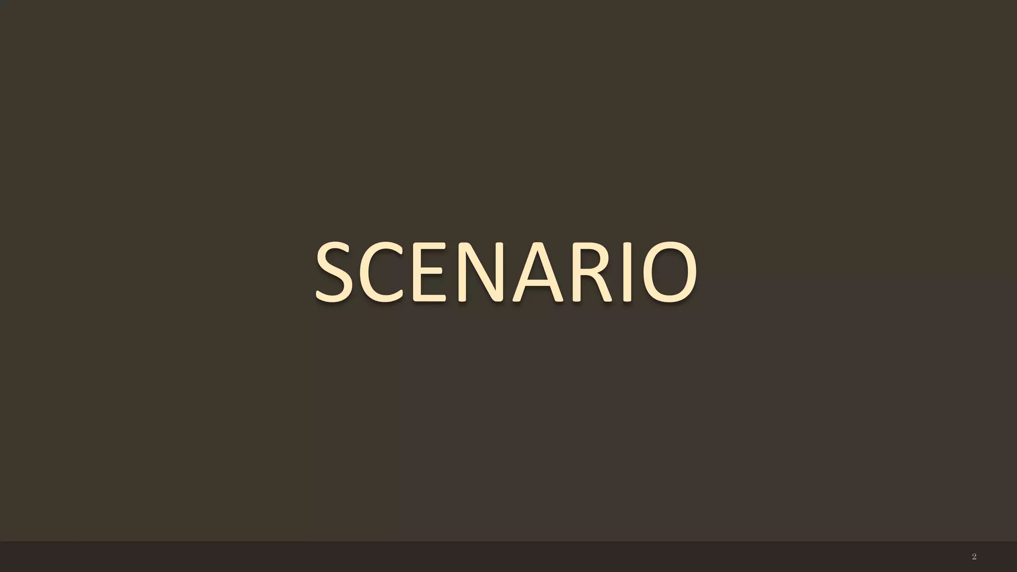 2
SCENARIO
 