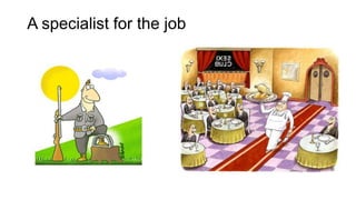 A specialist for the job
 