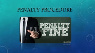 PENALTY PROCEDURE
 
