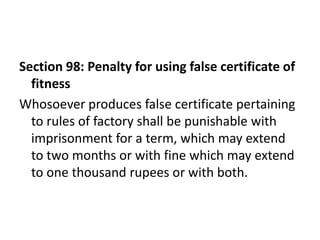 Section 98: Penalty for using false certificate of
  fitness
Whosoever produces false certificate pertaining
  to rules of...
