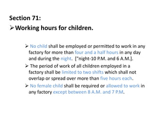 Section 71:
Working hours for children.

      No child shall be employed or permitted to work in any
      factory for ...
