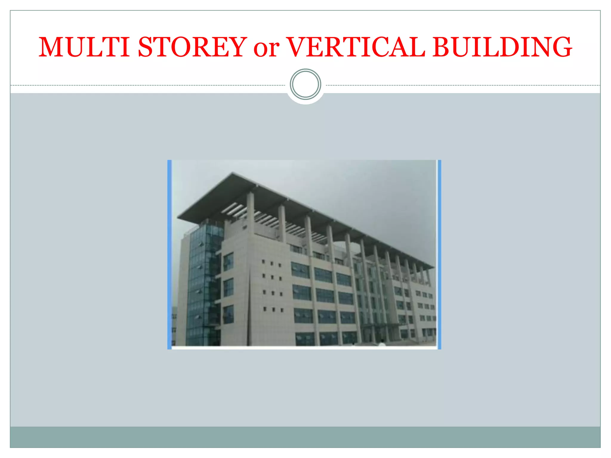 MULTI STOREY or VERTICAL BUILDING
 