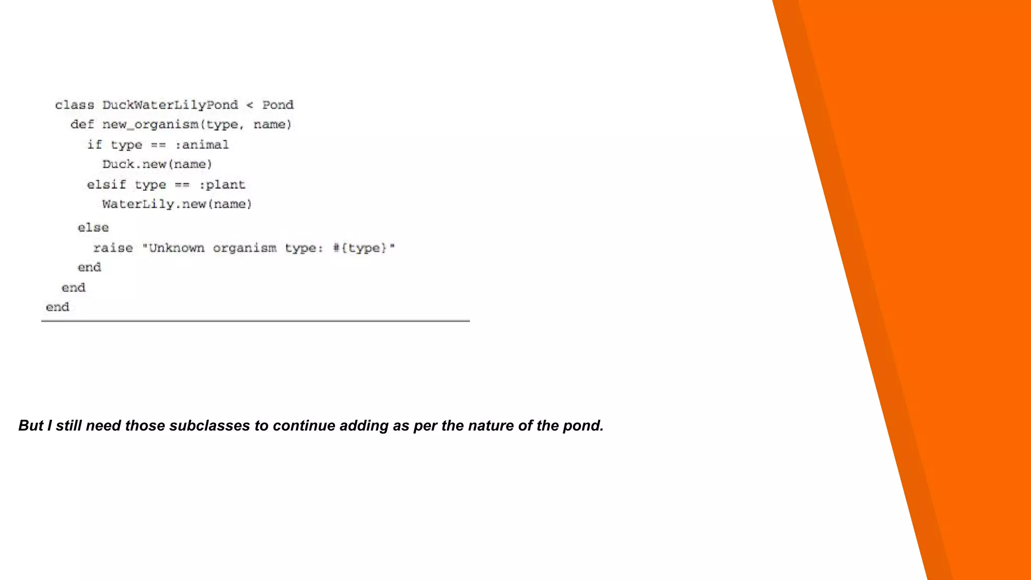But I still need those subclasses to continue adding as per the nature of the pond.
 