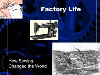 Factory Life
How Sewing
Changed the World
 
