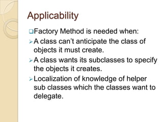 A class can’t anticipate the class of objects it must create.