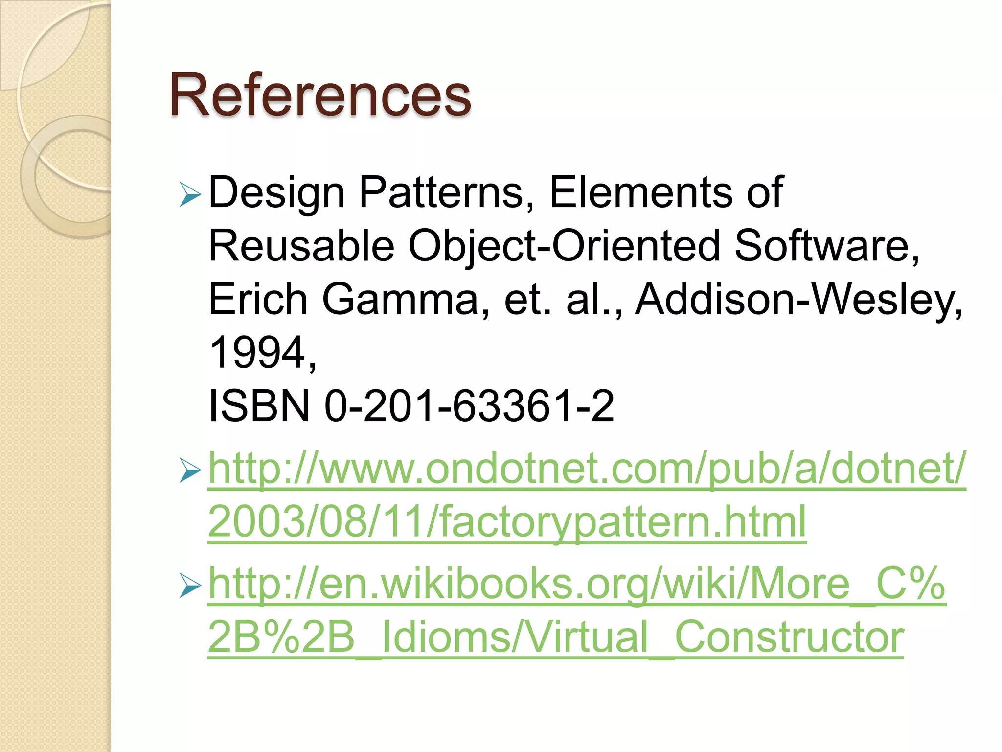 The Creator executes some sequence of operations on the object.ConsequencesThe code deals with only with the product interface, therefore it can work with any user defined Concrete Product classes (decoupling subclass details from client classes).