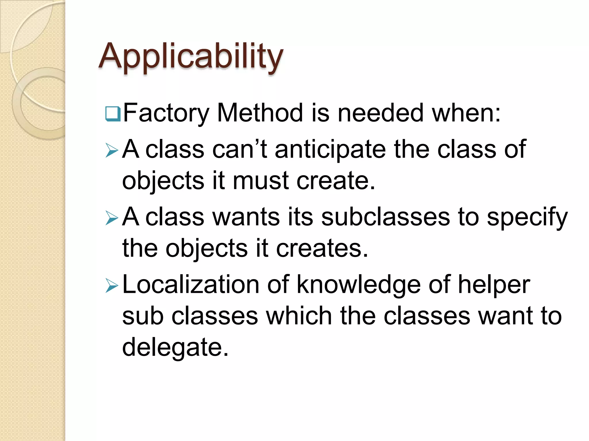 A class can’t anticipate the class of objects it must create.