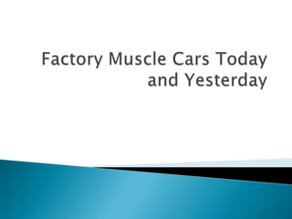 Factory Muscle Cars Today and Yesterday 