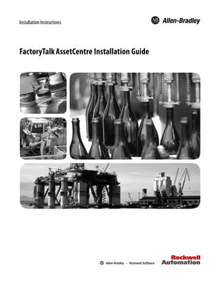 Installation Instructions
FactoryTalkAssetCentre Installation Guide
 