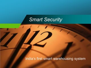Smart Security




India’s first smart warehousing system
 