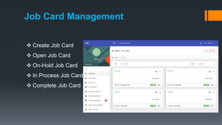 Job Card Management
 Create Job Card
 Open Job Card
 On-Hold Job Card
 In Process Job Card
 Complete Job Card
 