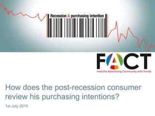How does the post-recession consumer reviewhispurchasing intentions? 1st July 2010 