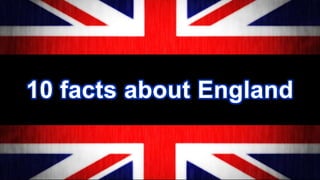 10 facts about England

 
