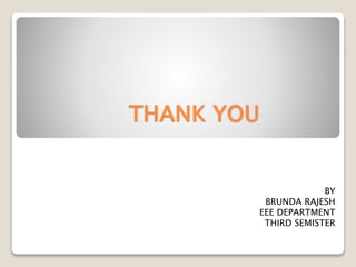 THANK YOU
BY
BRUNDA RAJESH
EEE DEPARTMENT
THIRD SEMISTER
 