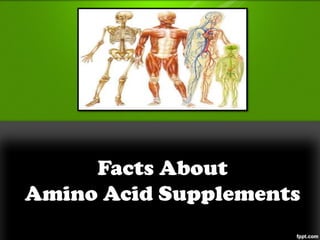 Facts About
Amino Acid Supplements
 