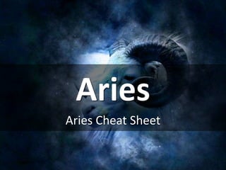 Aries
Aries Cheat Sheet
 