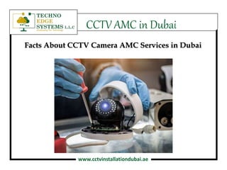 www.cctvinstallationdubai.ae
CCTV AMC in Dubai
Facts About CCTV Camera AMC Services in Dubai
 