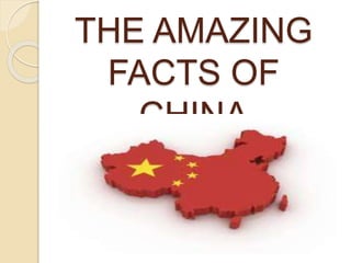 THE AMAZING
FACTS OF
CHINA
 