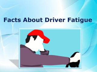 Facts About Driver Fatigue
 