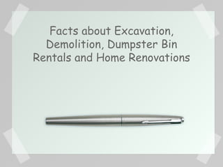 Facts about Excavation, Demolition, Dumpster Bin Rentals and Home Renovations 