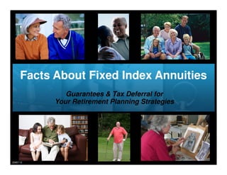 Facts About Fixed Index Annuities
                        Guarantees & Tax Deferral for
                     Your Retirement Planning Strategies




  11160-10
5189-09 March 2009
 23457-12
 