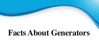 Facts About Generators
 