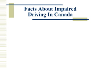 Facts About Impaired
 Driving In Canada
 