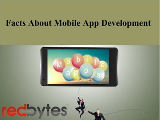 Facts About Mobile App Development
 