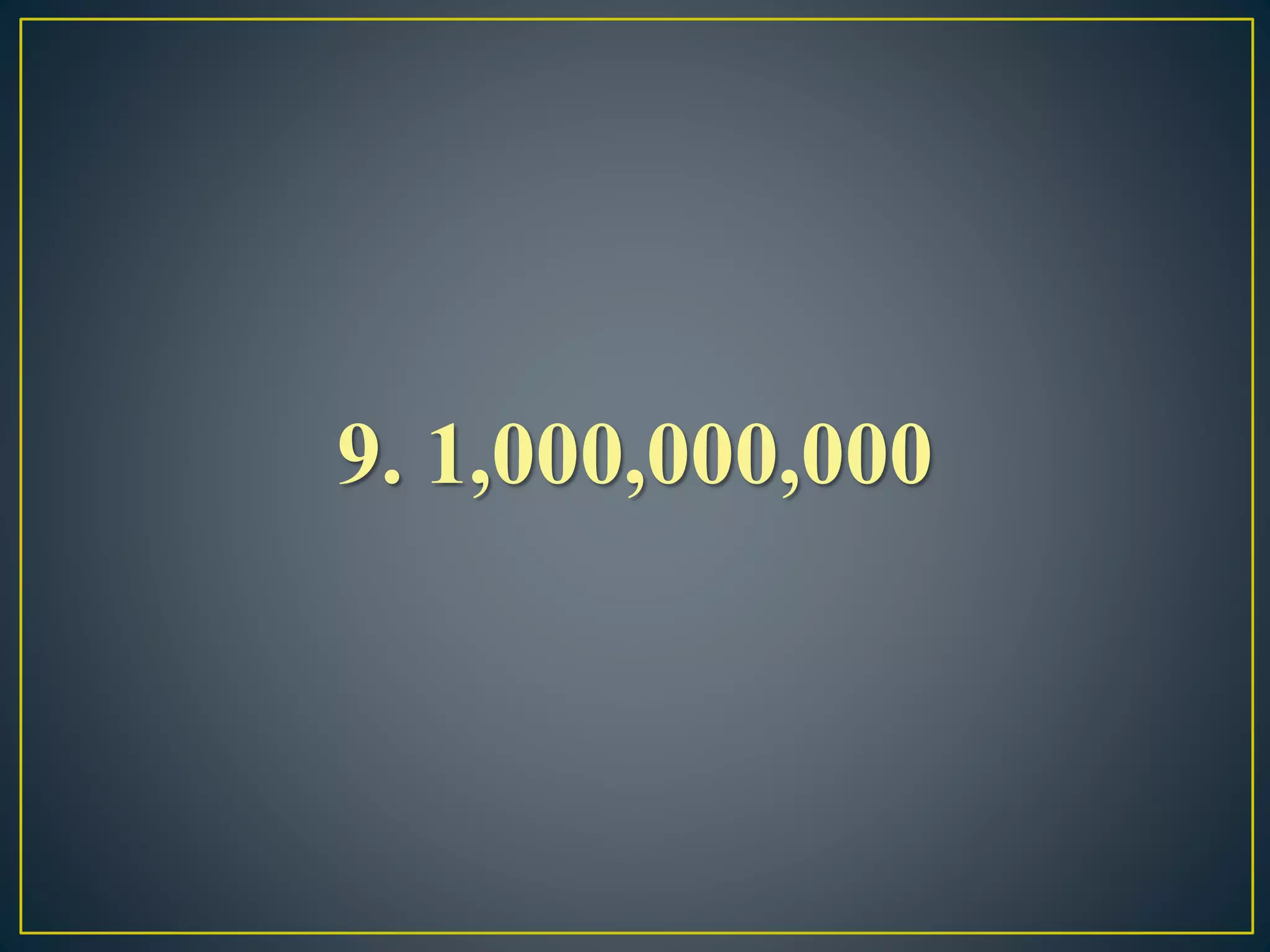 9. 1,000,000,000
 