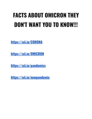 FACTS ABOUT OMICRON THEY
DON'T WANT YOU TO KNOW!!!
https://uii.io/CORONA
https://uii.io/OMICRON
https://uii.io/pandemics
https://uii.io/newpandemic
 