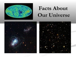 Facts About
Our Universe

 