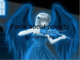 Facts about poverty
In Oklahoma city
 