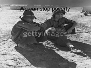 We can stop poverty
 