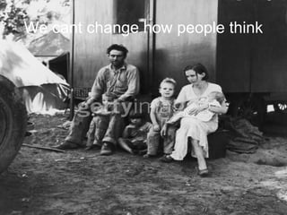 We cant change how people think
 