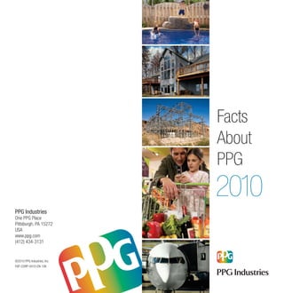 Facts
                             About
                             PPG
                             2010
PPG Industries
One PPG Place
Pittsburgh, PA 15272
USA
www.ppg.com
(412) 434-3131


©2010 PPG Industries, Inc.
FAP-CORP-0410-EN-10K
 